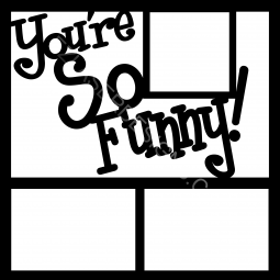 You're So Funny